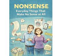 Nonsense: Everyday Things That Make No Sense at All