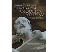 Nonsense of a High Order:: The Confused World of Modern Atheism