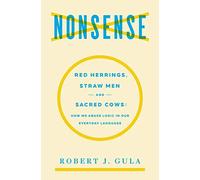 Nonsense: Red Herrings, Straw Men and Sacred Cows: How We Abuse Logic in Our Everyday Language