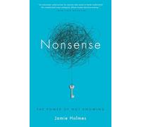 Nonsense: The Power of Not Knowing
