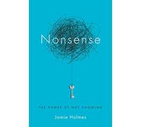 Nonsense: The Power of Not Knowing