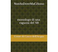 NonSoDoveMaCiSono: monologo di ragazza del '68