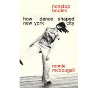 Nonstop Bodies: How Dance Shaped New York City