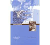 Nontechnical Strategies to Reduce Children's Exposure to Inappropriate Material on the Internet : Summary of a Workshop
