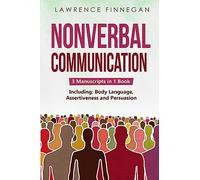 Nonverbal Communication: 3-in-1 Guide to Master Reading Body Language, Nonverbal Cues, Mind Reading & Lie Detection: 10 (Communication Skills)