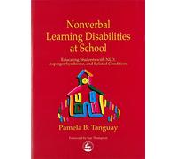 Nonverbal Learning Disabilities at School: Educating Students with NLD, Asperger Syndrome and Related Conditions