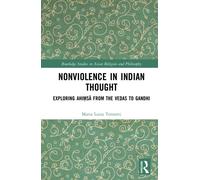 Nonviolence in Indian Thought : Exploring Ahimsa from the Vedas to Gandhi