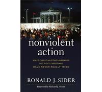 Nonviolent Action: What Christian Ethics Demands But Most Christians Have Never Really Tried