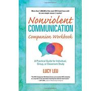 Nonviolent Communication Companion Workbook: A Practical Guide for Individual. Group or Classroom Study (Nonviolent Communication Guides)