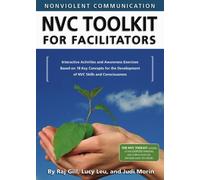 Nonviolent Communication Nvc Toolkit for Facilitators: Interactive Activities and Awareness Exercises Based on 18 Key Concepts for the Development of NVC Skills and Consciousness