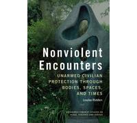 Nonviolent Encounters : Unarmed Civilian Protection through Bodies, Spaces, and Times