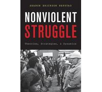 Nonviolent Struggle: Theories, Strategies, and Dynamics