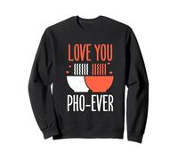 Noodle Food Love You Pho Ever Vietnamese Soup Sweatshirt