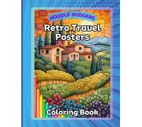 Noodle Nudgers Retro Travel Posters Coloring Book: Relaxing Vintage Getaways: A Retro Travel Poster-Inspired Adult Coloring Experience