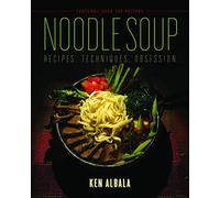 Noodle Soup: Recipes, Techniques, Obsession