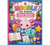 Noodle the Axolotl Gets Better: A Coloring & Activity book for kids ages 3-8 sick day doctor's office
