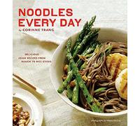 Noodles Every Day: Delicious Asian Recipes from Ramen to Rice Sticks
