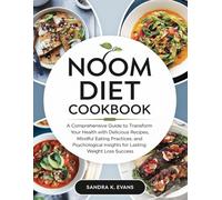 Noom Diet Cookbook: A Comprehensive Guide to transform Your Health with Delicious Recipes, Mindful Eating Practices, and Psychological Insights for Lasting Weight Loss Success