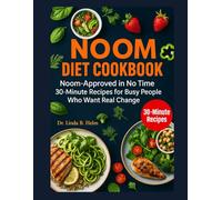NOOM DIET COOKBOOK: Noom-Approved in No Time 30-Minute Recipes for Busy People Who Want Real Change