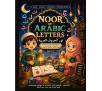 Noor of Arabic Letters: Learn Arabic Letters Through Stories, Activities, Tracing, and Islamic Adventures (Noor Arabic Foundation System)
