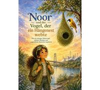 Noor und der Vogel, der ein Hängenest webte: Wie ein winziger Webervogel stärkere Brücken und erstaunliche Bauwerke inspirierte: 4 (Naturgeheimnisse Abenteuer)