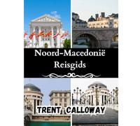 Noord-Macedonië Reisgids 2025: Ontdek Skopje, het Meer van Ohrid en de verborgen Balkan - De complete reisgids voor Noord-Macedonië.