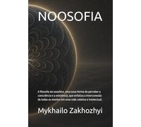 NOOSOFIA: A filosofia da noosfera, uma nova forma de perceber a consciência e a existência, que enfatiza a interconexão de todas as mentes em uma rede coletiva e intelectual.