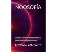 NOOSOFÍA: La filosofía de la noosfera, una nueva forma de percibir la conciencia y la existencia, que destaca la interconexión de todas las mentes en una red intelectual colectiva.