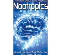 Nootropics: Unlocking Your True Potential With Smart Drugs