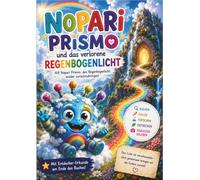 Nopari Prismo und das verlorene Regenbogenlicht: Ein Abenteuer aus der Welt von Nopari