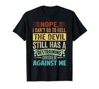 Nope, I Can’t Go To Hell - The Devil Has A Restraining Order T-Shirt