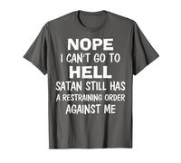 Nope I Can't Go to Hell Satan Still Has A Restraining Order T-Shirt, Men, Asphalt Grey, Small
