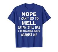 Nope I Can't Go to Hell Satan Still Has A Restraining Order T-Shirt, Men, Royal Blue, XX-Large