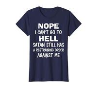 Nope I Can't Go to Hell Satan Still Has A Restraining Order T-Shirt, Women, Navy Blue, X-Small