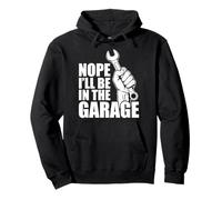 Nope I'll be in the garage Car Lover Mechanic Garage Car Guy Pullover Hoodie