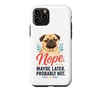 Nope Maybe Later Probably Not - Pug Lover Case for iPhone 11 Pro