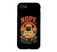 Nope Maybe Later Probably Not - Pug Lover Case for iPhone SE (2020) / 7/8