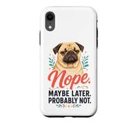 Nope Maybe Later Probably Not - Pug Lover Case for iPhone XR