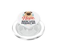 Nope Maybe Later Probably Not - Pug Lover PopSockets PopGrip for MagSafe