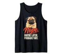 Nope Maybe Later Probably Not - Pug Lover Tank Top