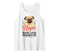 Nope Maybe Later Probably Not - Pug Lover Tank Top