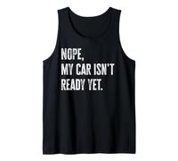 Nope My Car Isn't Ready Yet Funny Mechanic Tank Top