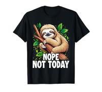 Nope No Way Not Going to Happen Not Today Sloth T-Shirt
