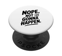 Nope Not Gonna Happen PopSockets Adhesive PopGrip