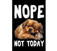 NOPE NOT TODAY Lazy Dog: Lined Journal Notebook Tibetan Spaniel Gifts for Tibetan Spaniel lovers | 6" X 9" | 110 Blank Lined