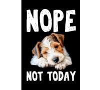 NOPE NOT TODAY Lazy Dog: Lined Journal Notebook Wire Fox Terrier Gifts for Wire Fox Terrier lovers | 6" X 9" | 110 Blank Lined