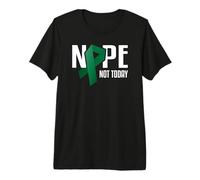 Nope Not Today Liver Cancer Green Support Ribbon Premium T-Shirt