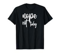 Nope Not Today T-Shirt