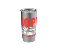 Nope Not Today Tomorrow is Not Looking Good Either Stainless Steel Insulated Tumbler