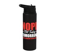 Nope Not Today Tomorrow is Not Looking Good Either Stainless Steel Insulated Water Bottle